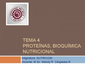 TEMA 4 PROTENAS BIOQUMICA NUTRICIONAL Asignatura NUTRICION Docente