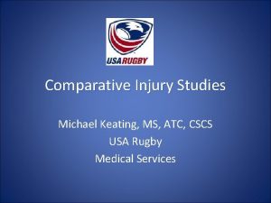 Comparative Injury Studies Michael Keating MS ATC CSCS