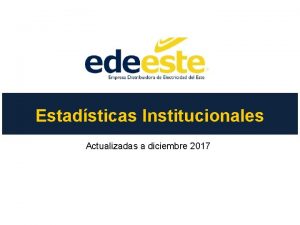 Estadsticas Institucionales Actualizadas a diciembre 2017 rea de