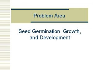 Problem Area Seed Germination Growth and Development Lesson