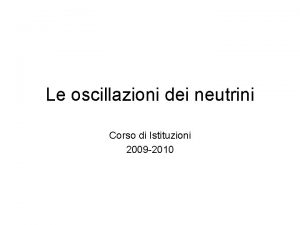 Le oscillazioni dei neutrini Corso di Istituzioni 2009