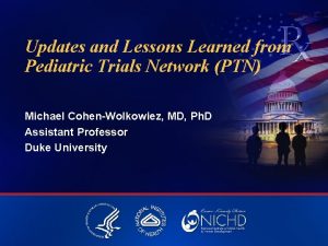 Updates and Lessons Learned from Pediatric Trials Network