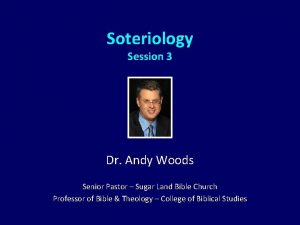 Soteriology Session 3 Dr Andy Woods Senior Pastor