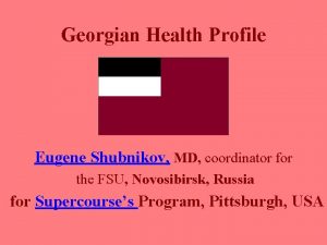 Georgian Health Profile Eugene Shubnikov MD coordinator for