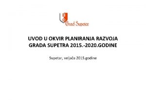 UVOD U OKVIR PLANIRANJA RAZVOJA GRADA SUPETRA 2015