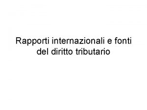 Rapporti internazionali e fonti del diritto tributario Caratteristiche