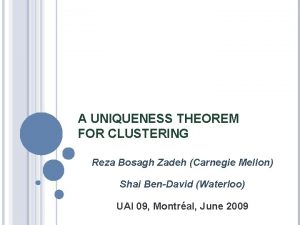 A UNIQUENESS THEOREM FOR CLUSTERING Reza Bosagh Zadeh