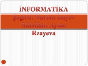 NFORMATKA agird Nurlan sayev Mllim Aytac Rzayeva 1