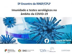 5 Encontro da RINSPCPLP Imunidade e testes serolgicos