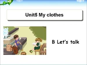 Unit 5 My clothes B Lets talk Whose