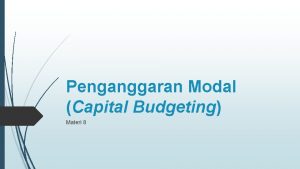 Penganggaran Modal Capital Budgeting Materi 8 Pendahuluan Kita