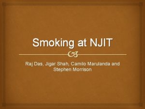 Smoking at NJIT Raj Das Jigar Shah Camilo