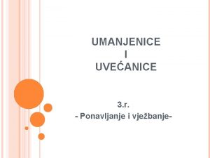 UMANJENICE I UVEANICE 3 r Ponavljanje i vjebanje