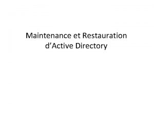 Maintenance et Restauration dActive Directory Sommaire Sauvegarde de