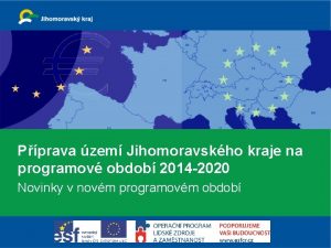 Pprava zem Jihomoravskho kraje na programov obdob 2014