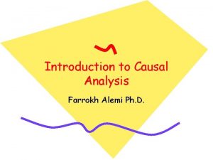 Introduction to Causal Analysis Farrokh Alemi Ph D