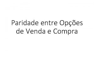 Paridade entre Opes de Venda e Compra Considere