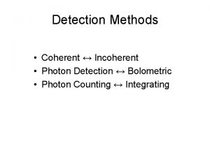 Detection Methods Coherent Incoherent Photon Detection Bolometric Photon