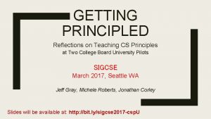 GETTING PRINCIPLED Reflections on Teaching CS Principles at