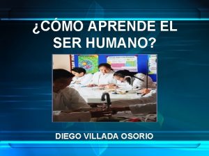 CMO APRENDE EL SER HUMANO DIEGO VILLADA OSORIO