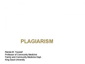 PLAGIARISM Randa M Youssef Professor of Community Medicine