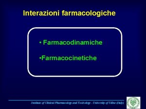 Interazioni farmacologiche Farmacodinamiche Farmacocinetiche Institute of Clinical Pharmacology