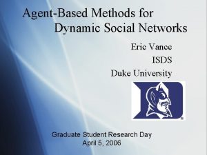 AgentBased Methods for Dynamic Social Networks Eric Vance