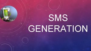 SMS GENERATION SMS IN THE MODERN WORLD Nowadays