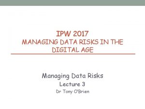 IPW 2017 MANAGING DATA RISKS IN THE DIGITAL