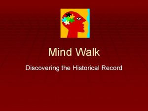 Mind Walk Discovering the Historical Record Fold your