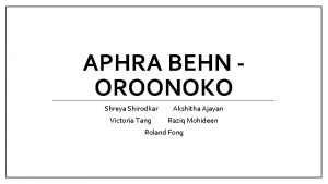 APHRA BEHN OROONOKO Shreya Shirodkar Victoria Tang Akshitha