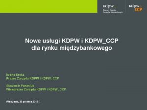 Nowe usugi KDPWCCP dla rynku midzybankowego Iwona Sroka