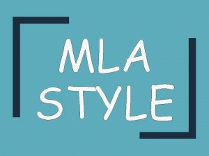 INTRODUCTION TO MLA STYLE What is MLA Style