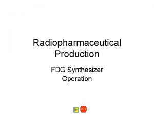 Radiopharmaceutical Production FDG Synthesizer Operation STOP Operation of