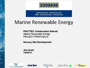 Marine Renewable Energy PROTTEC Collaboration Retreat Marine Renewable