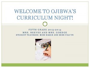 WELCOME TO OJIBWAS CURRICULUM NIGHT FIFTH GRADE 2013