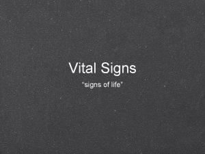 Vital Signs signs of life What are vital