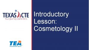 Introductory Lesson Cosmetology II Copyright Texas Education Agency