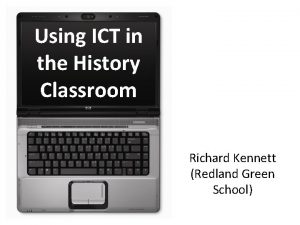 Using ICT in the History Classroom Richard Kennett