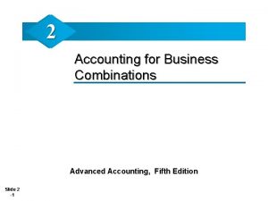 2 Accounting for Business Combinations Advanced Accounting Fifth
