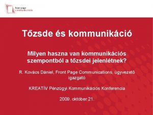 Tzsde s kommunikci Milyen haszna van kommunikcis szempontbl