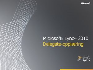 Microsoft Lync 2010 Delegateopplring Ml I denne opplringen