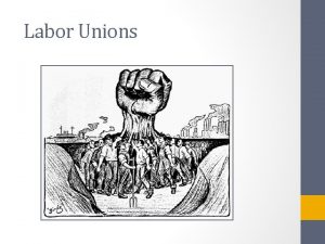 Labor Unions What is a Labor Union An