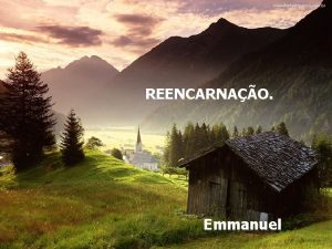 REENCARNAO Emmanuel ONTEM atraioamos a confiana de um