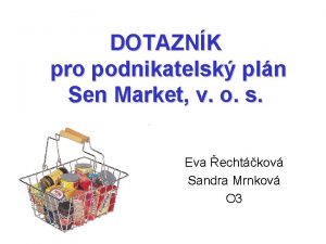 DOTAZNK pro podnikatelsk pln Sen Market v o