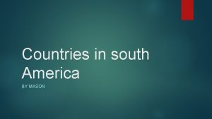 Countries in south America BY MASON brazil America