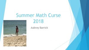 Summer Math Curse 2018 Aubrey Barrick Problem 1