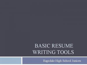 BASIC RESUME WRITING TOOLS Ragsdale High School Juniors