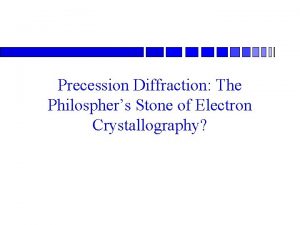 Precession Diffraction The Philosphers Stone of Electron Crystallography