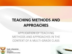 TEACHING METHODS AND APPROACHES APPLICATION OF TEACHING METHODS